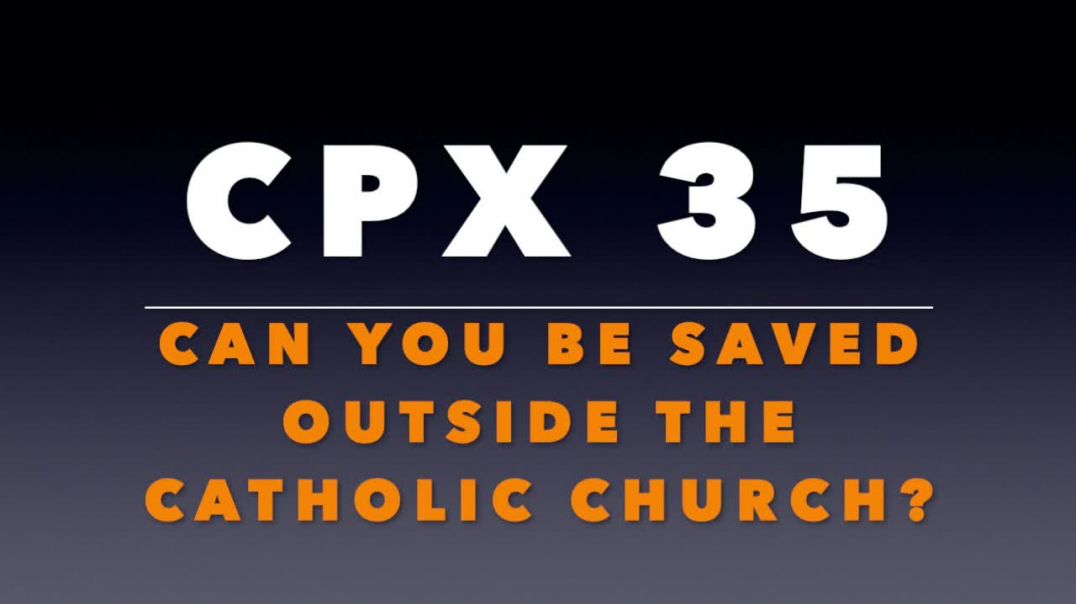 ⁣CPX 35: Can You Be Saved Outside the Catholic Church?