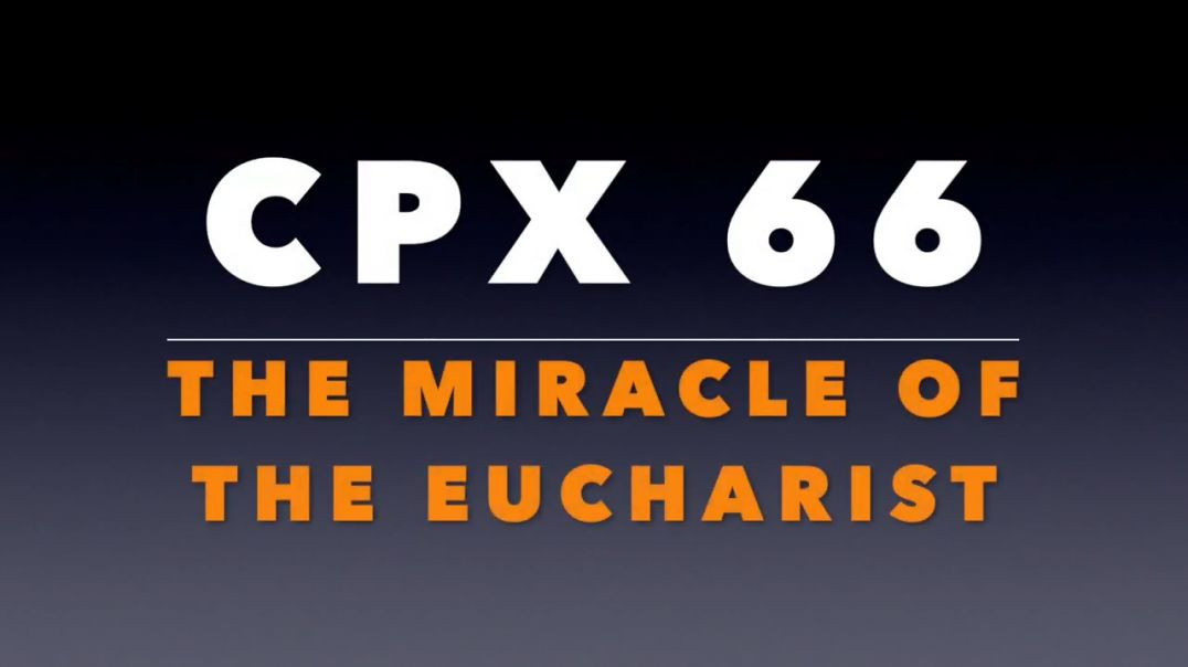 ⁣CPX 66_ The Miracle of the Eucharist