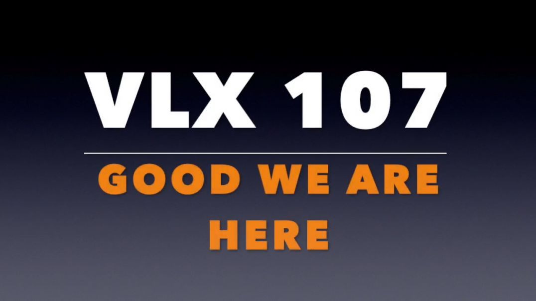 VLX 107_ Good That We Are Here