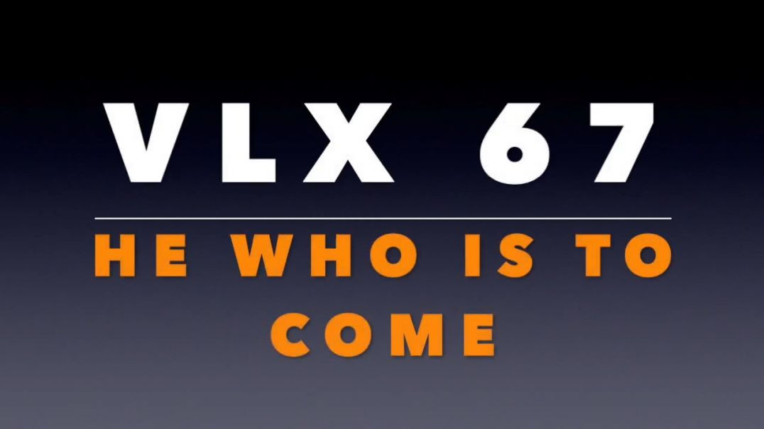 VLX 67_ He Who Is To Come