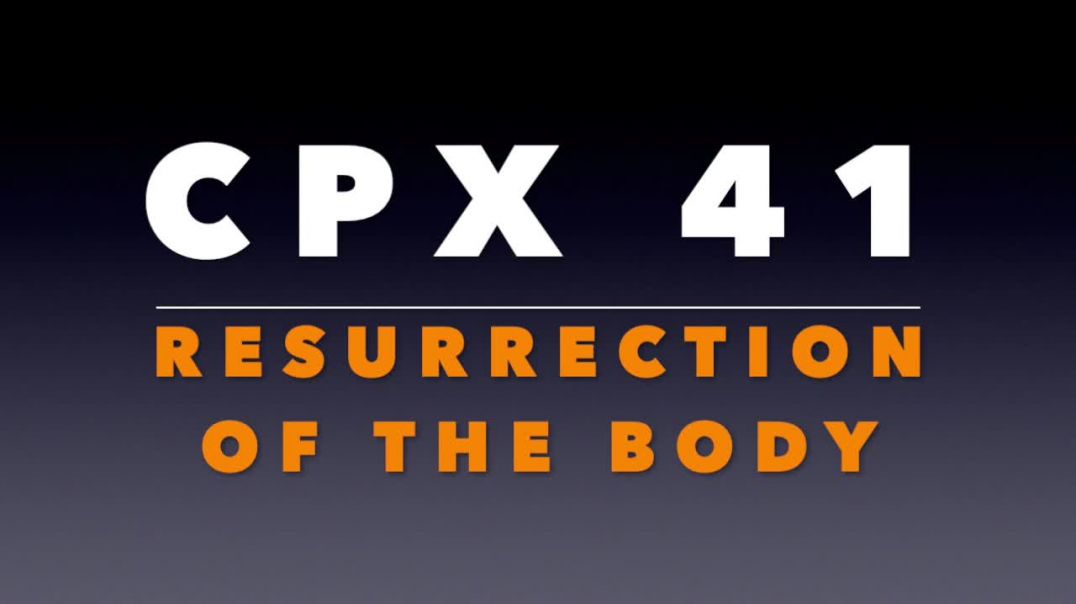 ⁣CPX 41: The Resurrection of the Body