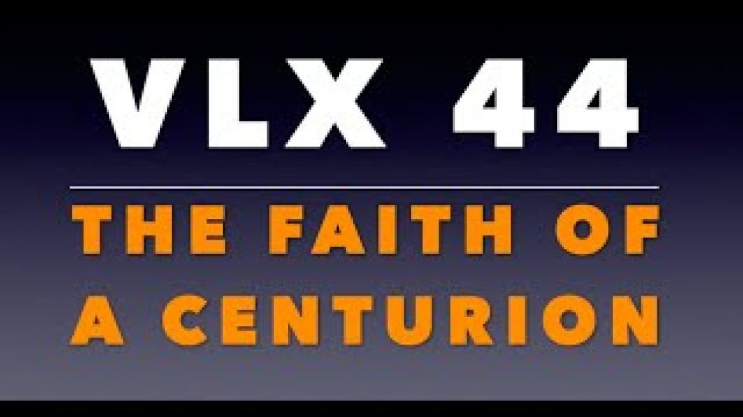 VLX 44: The Faith of a Centurion