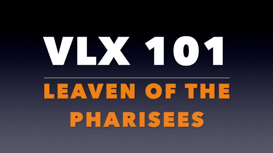 ⁣VLX 101_  The Leaven of the Pharisees