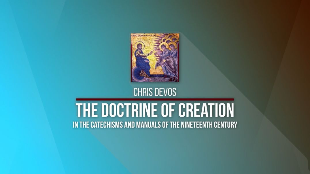 2020 Kolbe Center Conference: 11 Chris DeVos - The Doctrine on Creation in the Catechisms
