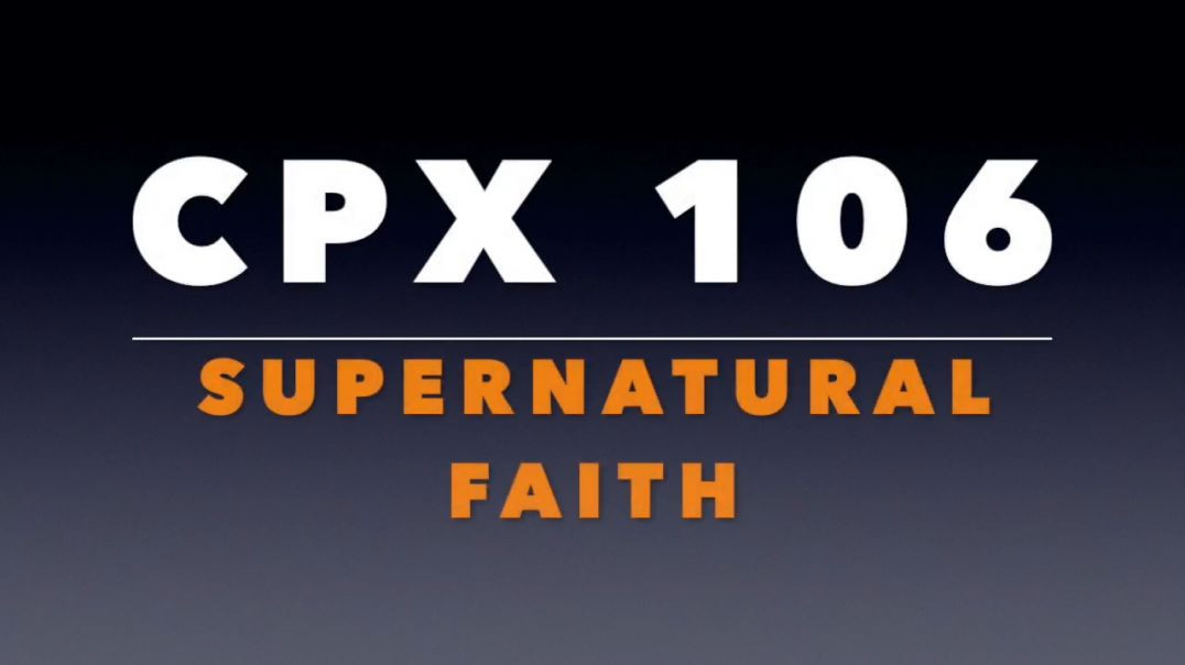 CPX 106_ Supernatural Faith