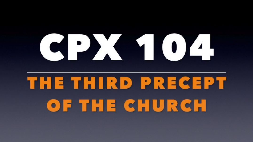 CPX 104_  The Third Precept of the Church