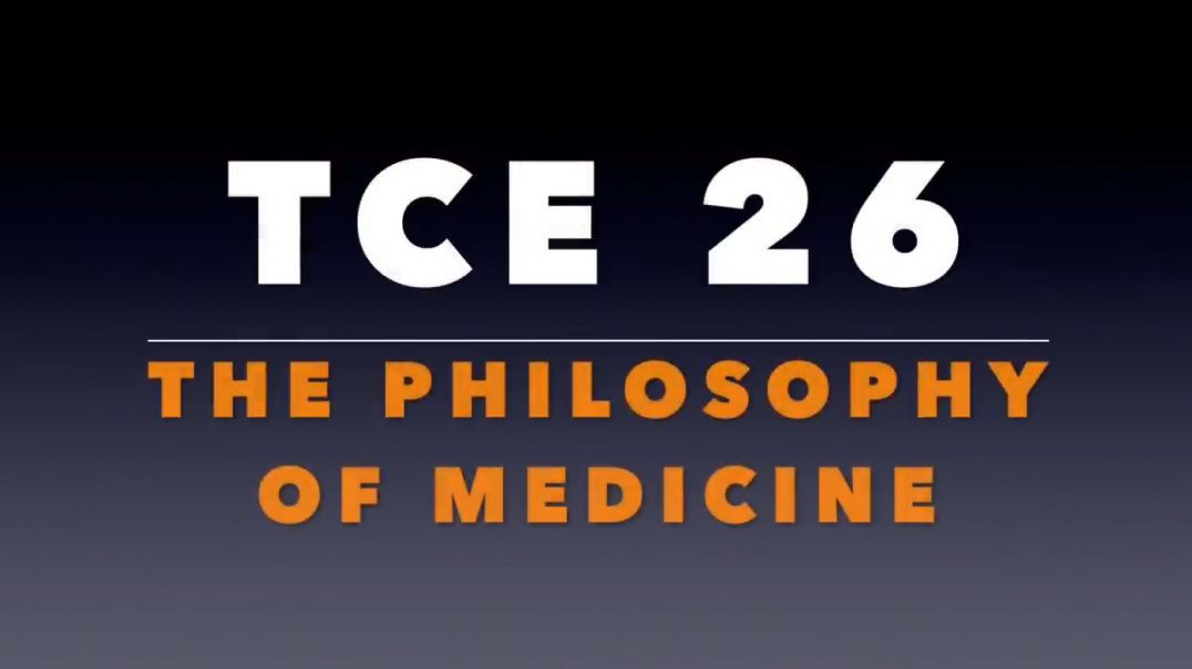 TCE  26_  The Philosophy of Medicine