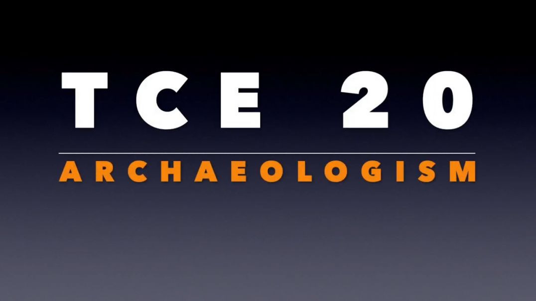 TCE 20_ Archaeologism