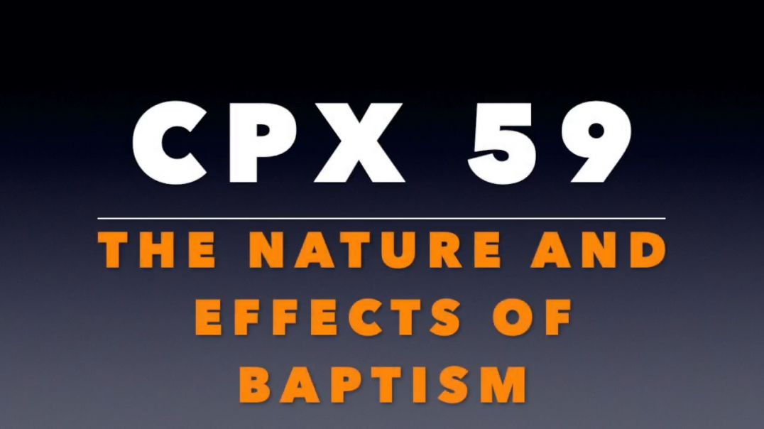 CPX 59_ The Nature and Effects of Baptism