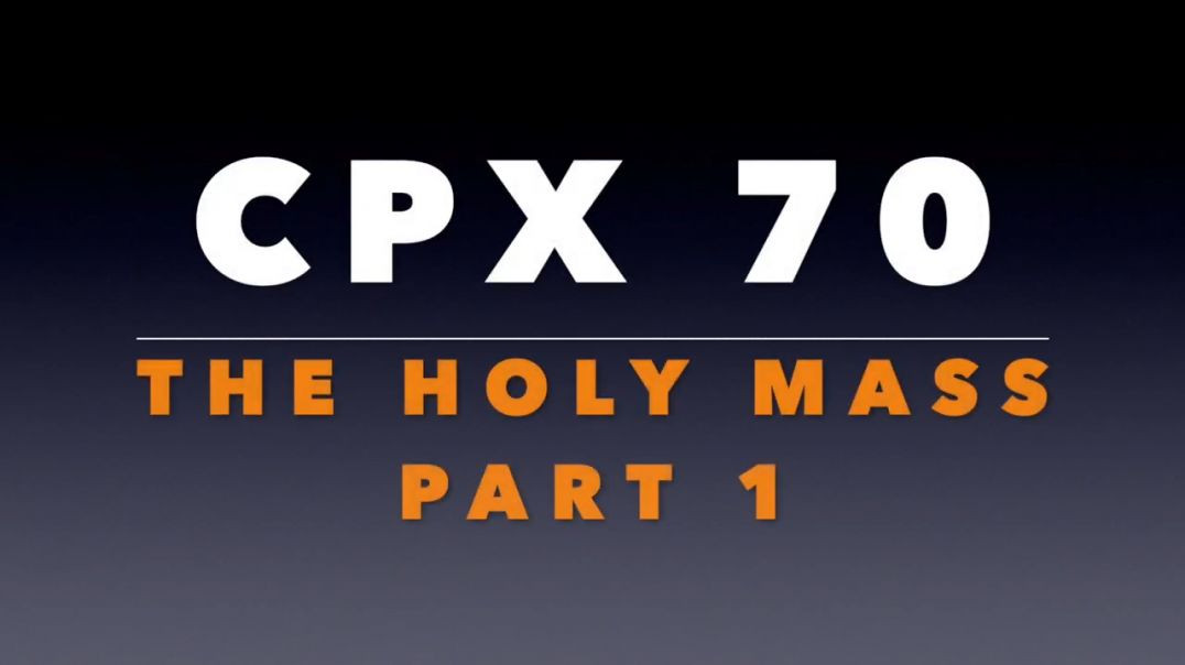 CPX 70_ Holy Mass Part 1