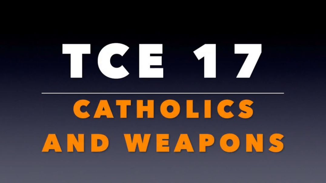 ⁣TCE 17_  Catholics and Weapons