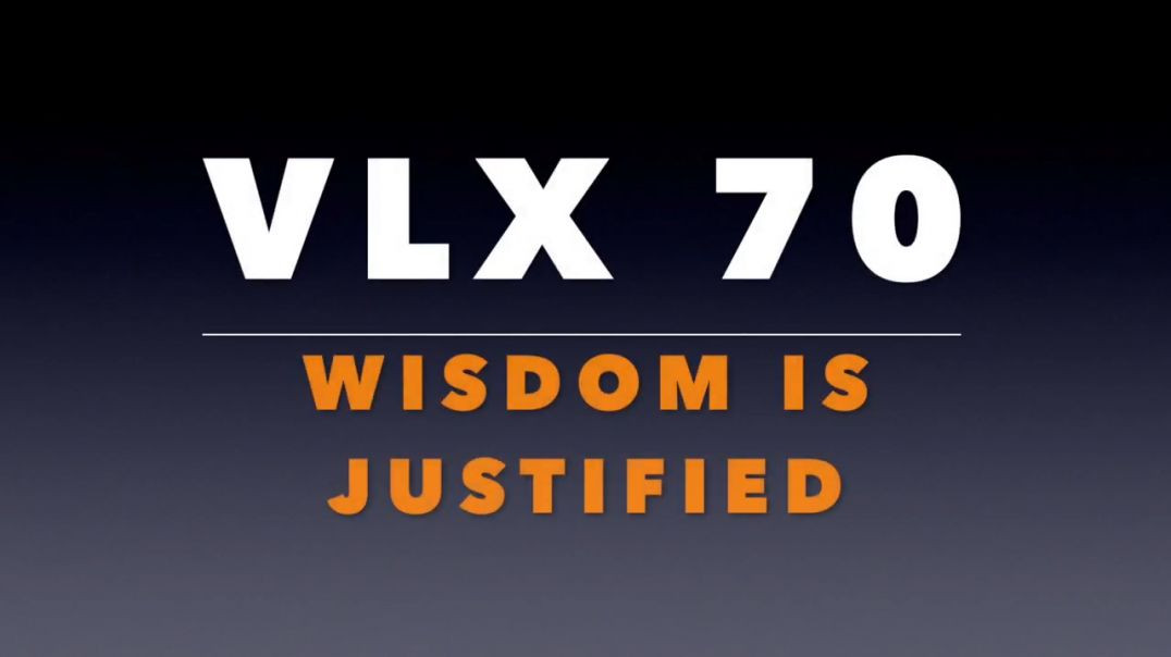VLX 70_ Wisdom is Justified