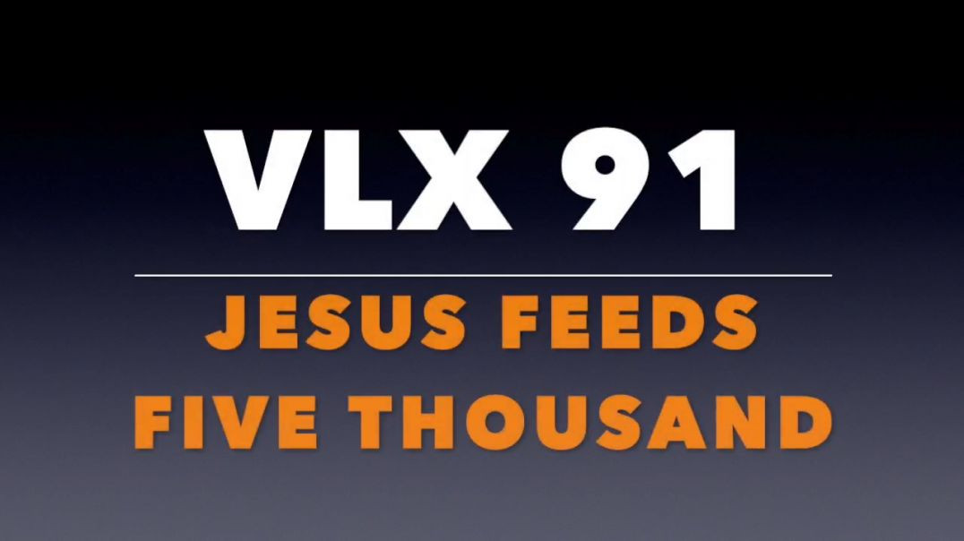 ⁣VLX 91_ Jesus Feeds Five Thousand
