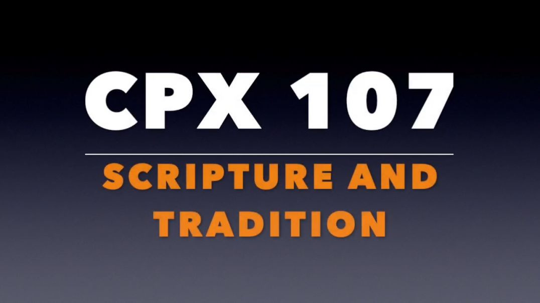 CPX 107_ Scripture and Tradition