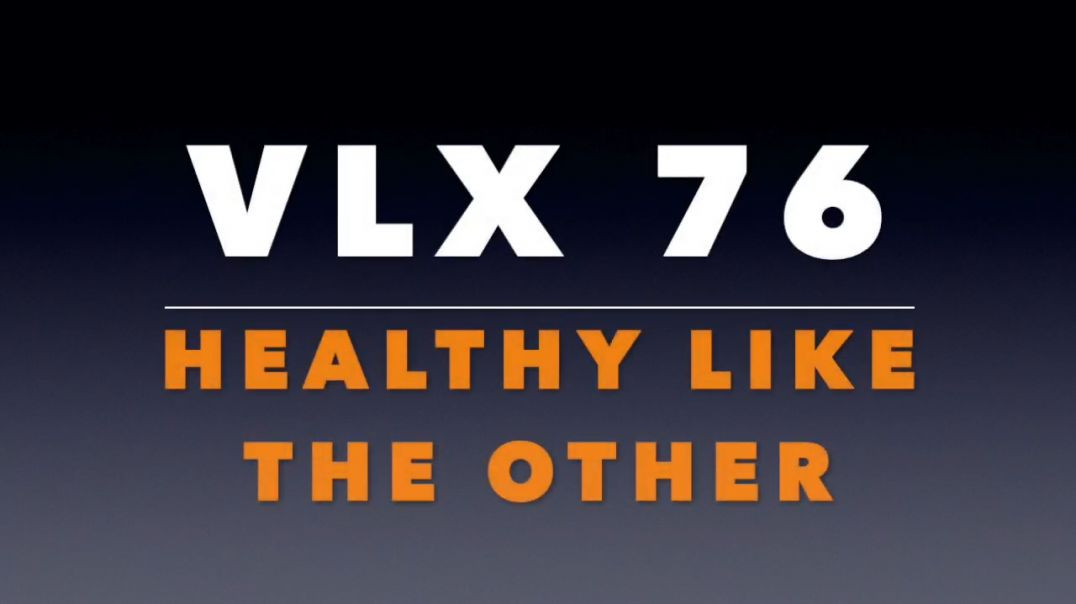 VLX 76_ Healthy Like the Other