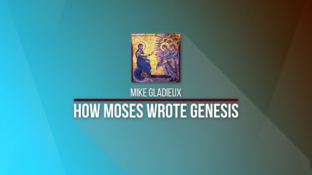 2020 Kolbe Center Conference: 06 Mike Gladieux - How Moses Wrote Genesis