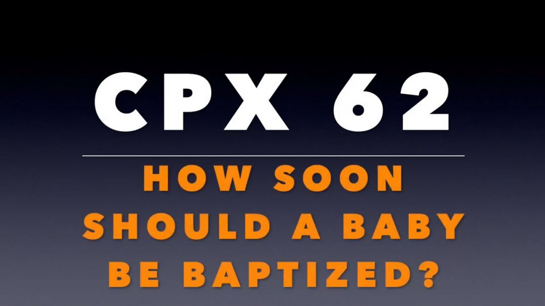 ⁣CPX 62: How Soon Should a Baby Be Baptized?