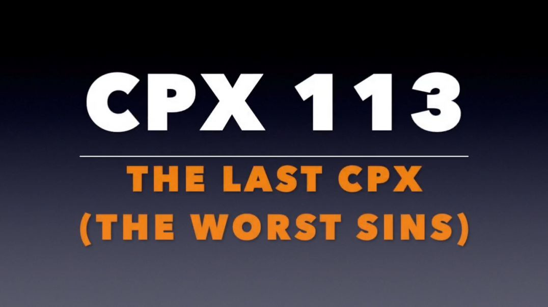 ⁣CPX 113_ The Last CPX (The Worst Sins)