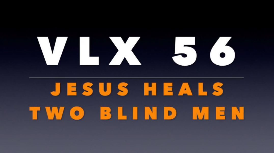 ⁣VLX 56: Jesus Heals Two Blind Men