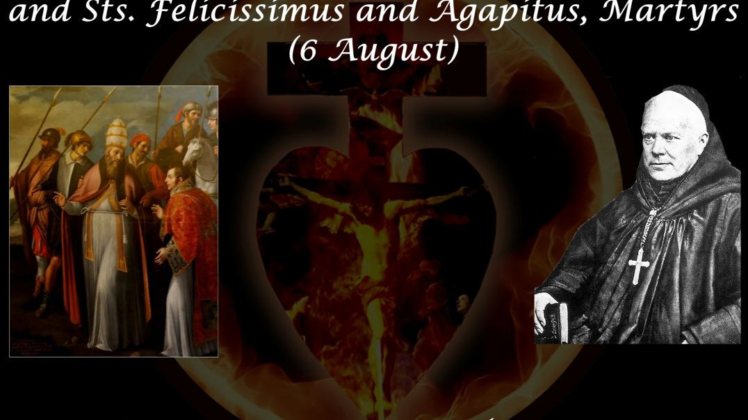 St. Sixtus II, Pope & Martyr, & Ss. Felicissimus & Agapitus, Martyrs (6 August) ~ Dom Prosper Guéranger