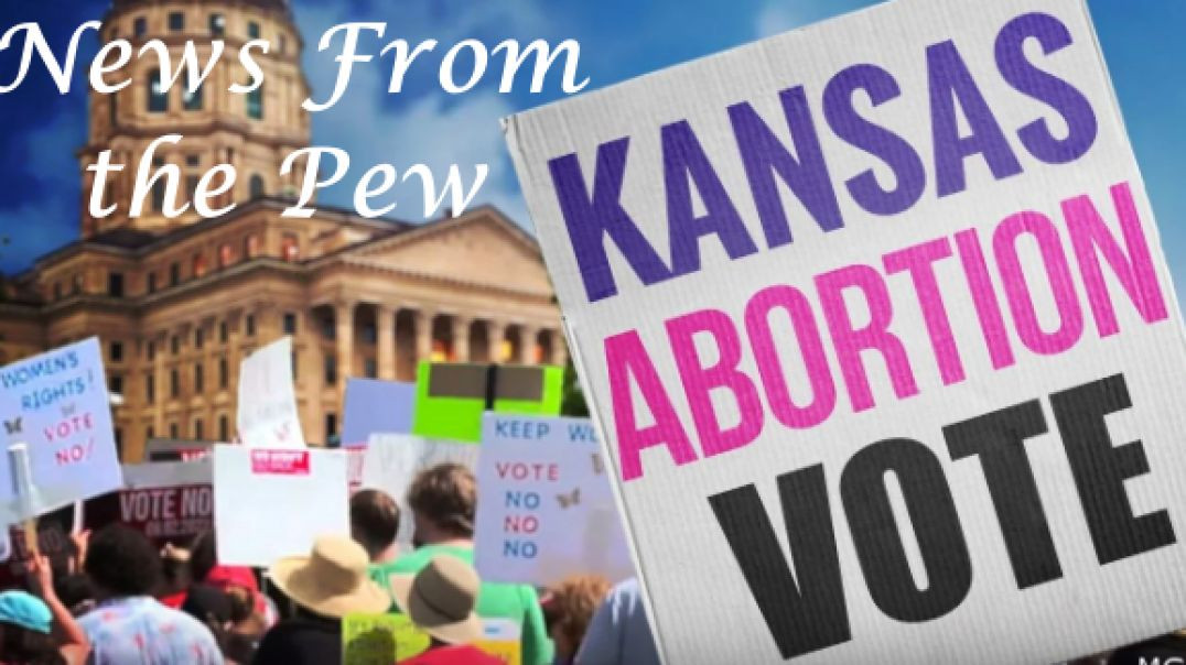 News From the Pew: Episode 27: Kansas Abortion Vote, Inflation Climate Act, MonkeyPox, & More