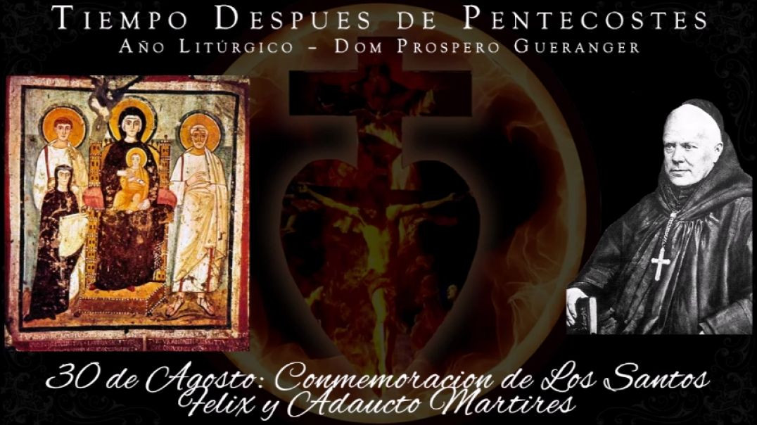 Conmemoracion de Los Martires Felix y Adaucto, Martires (30 de agosto) ~ Dom Prosper Guéranger