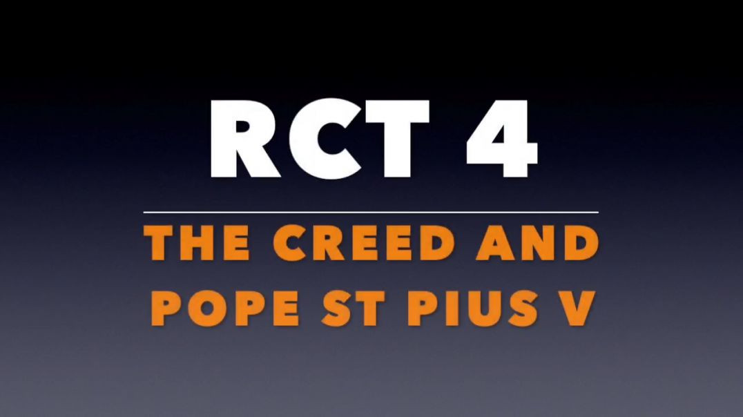 RCT 4:  The Creed and Pope St. Pius V