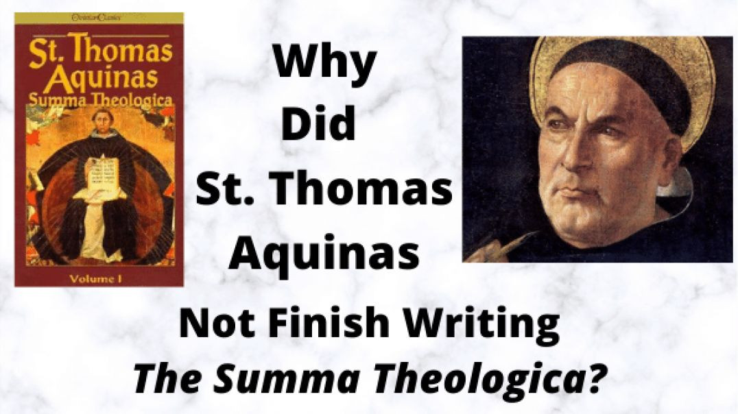 Why did St. Thomas Aquinas Not Finish Writing the Summa Theologica?