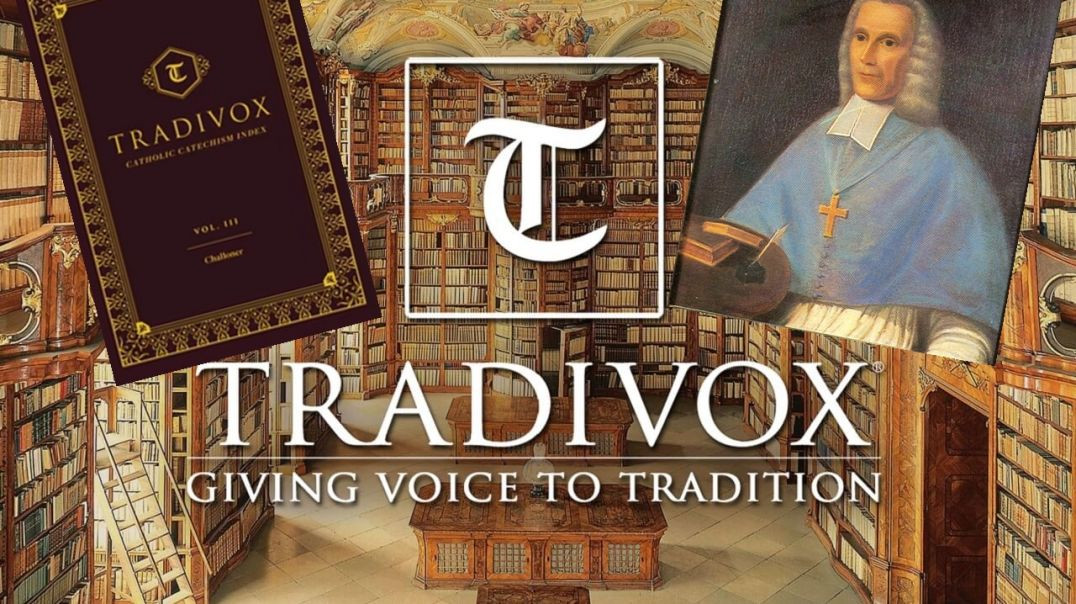 Resistance Podcast #228: Tradivox Catechisms Volume III: Bishop Richard Challoner