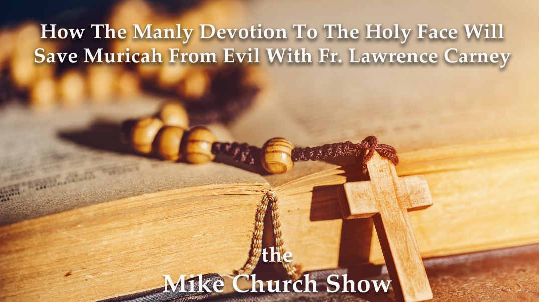 ⁣How The Manly Devotion To The Holy Face Will Save Muricah From Evil With Fr. Lawrence Carney