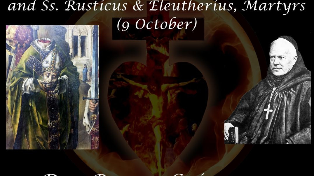 St. Dionysius, Bishop & Martyr; and Ss. Rusticus & Eleutherius, Martyrs (9 October) ~ Dom Prosper Guéranger