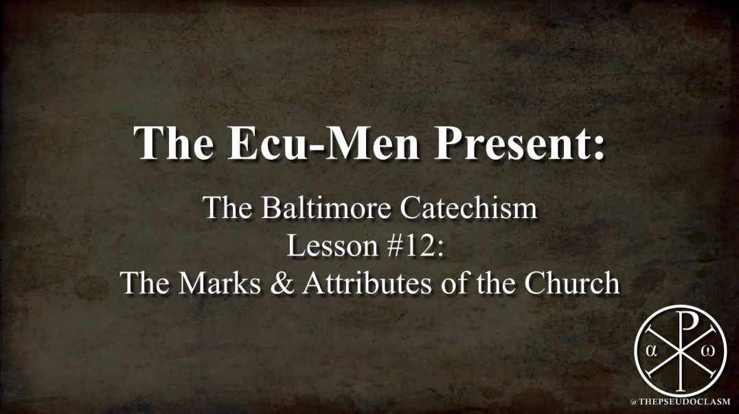 Baltimore Catechism, Lesson 12: The Marks & Attributes of the Church