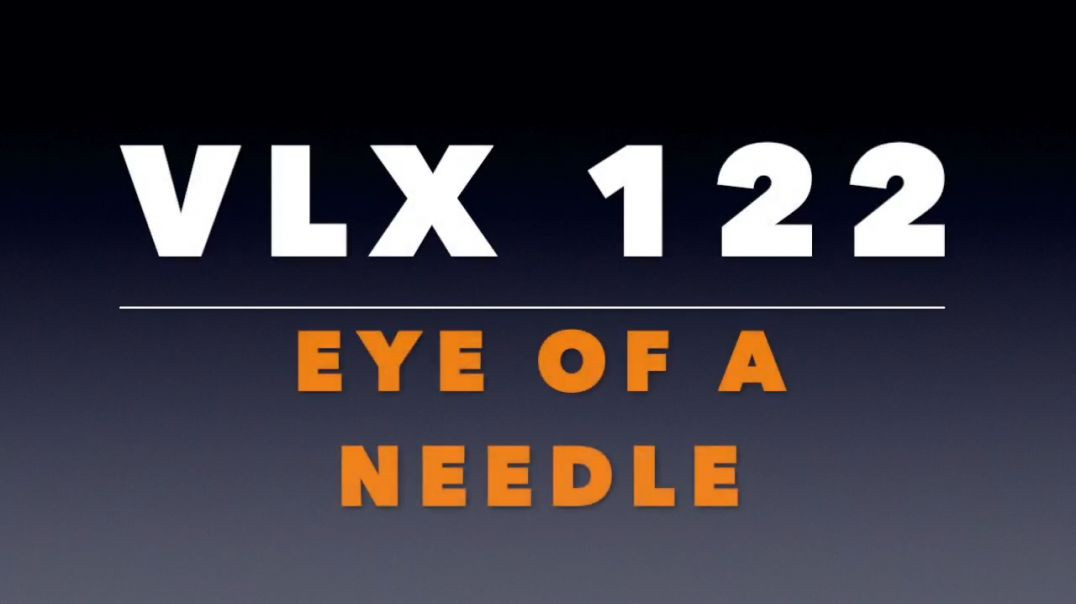 VLX 122:  Eye of a Needle
