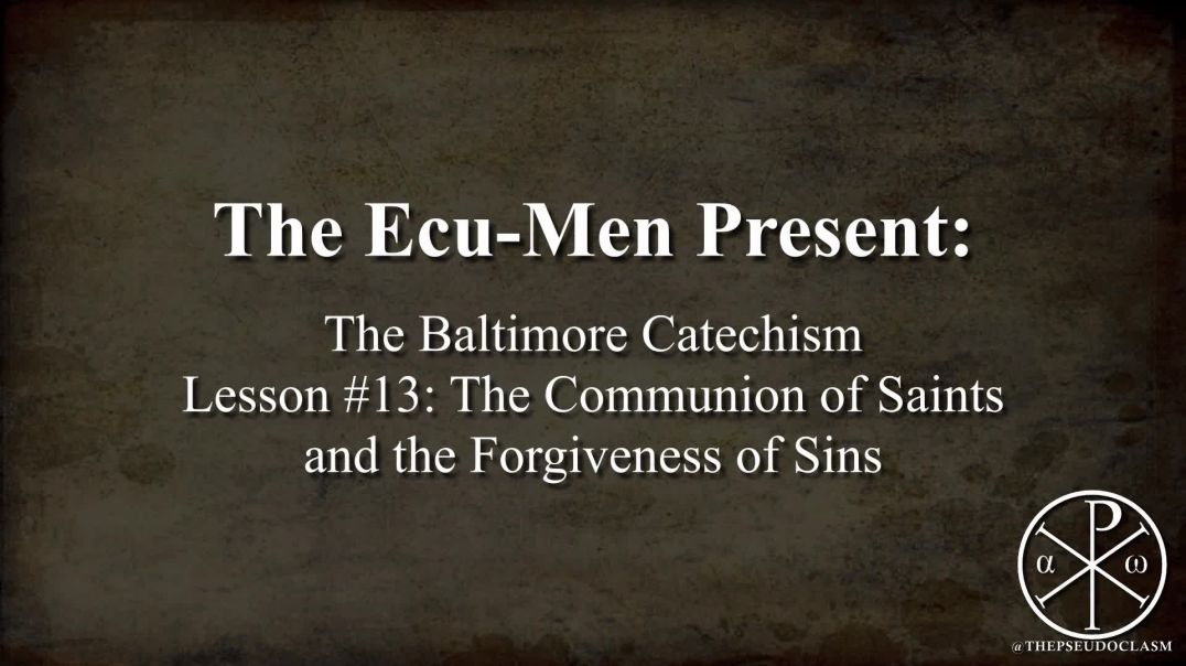 Baltimore Catechism, Lesson 13: The Communion of Saints & the Forgiveness of Sins