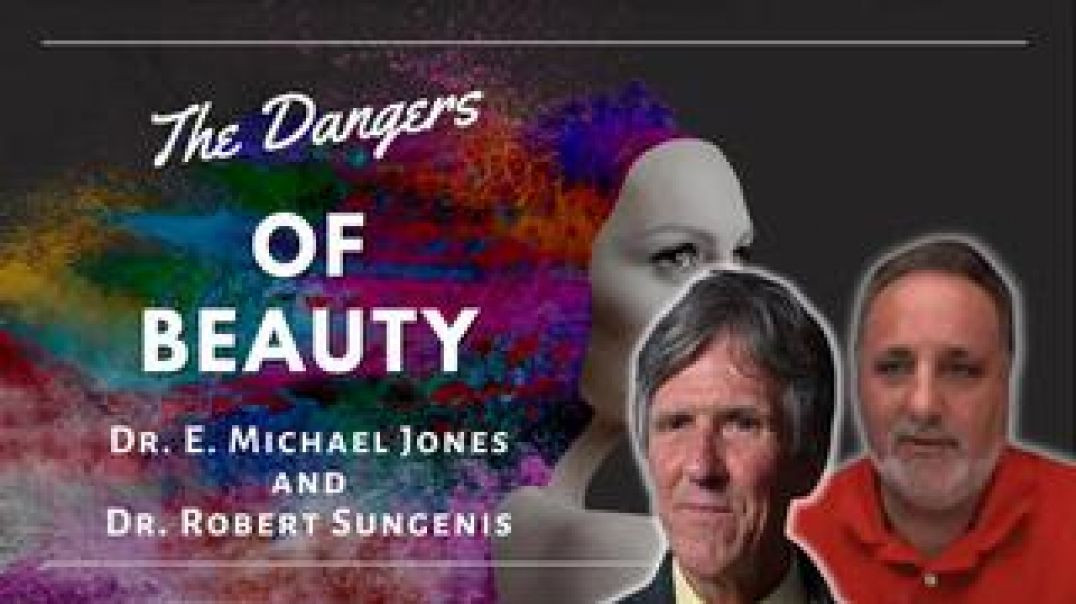 Dr. E. Michael Jones & Dr. Robert Sungenis The Dangers of Beauty