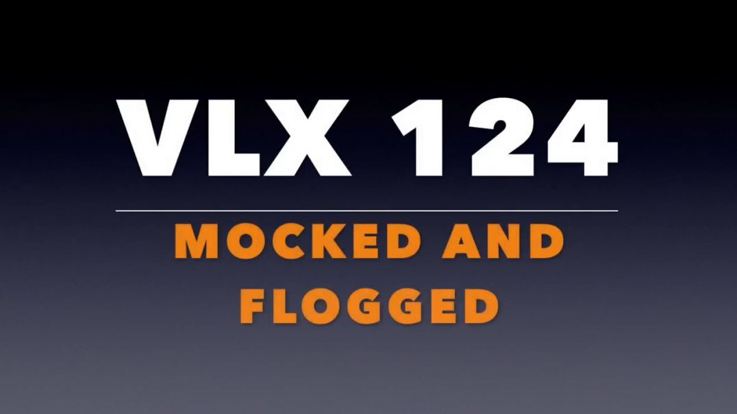 ⁣VLX 124: Mocked and Flogged