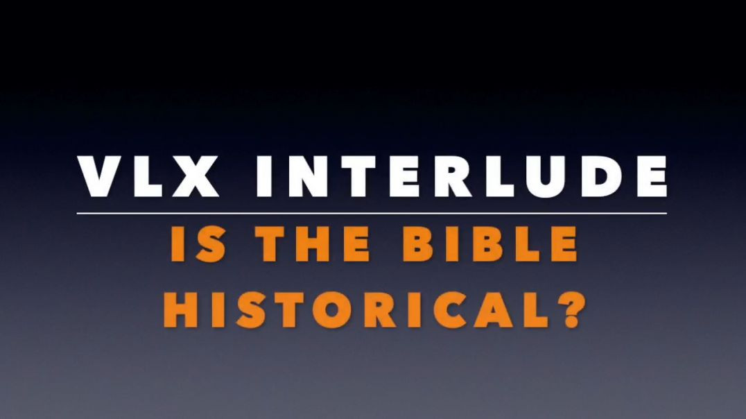 ⁣VLX Interlude:  Is the Bible Historical?