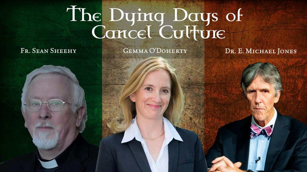 Gemma O'Doherty, Fr. Sean Sheehy and E. Michael Jones: The Dying Days of Cancel Culture