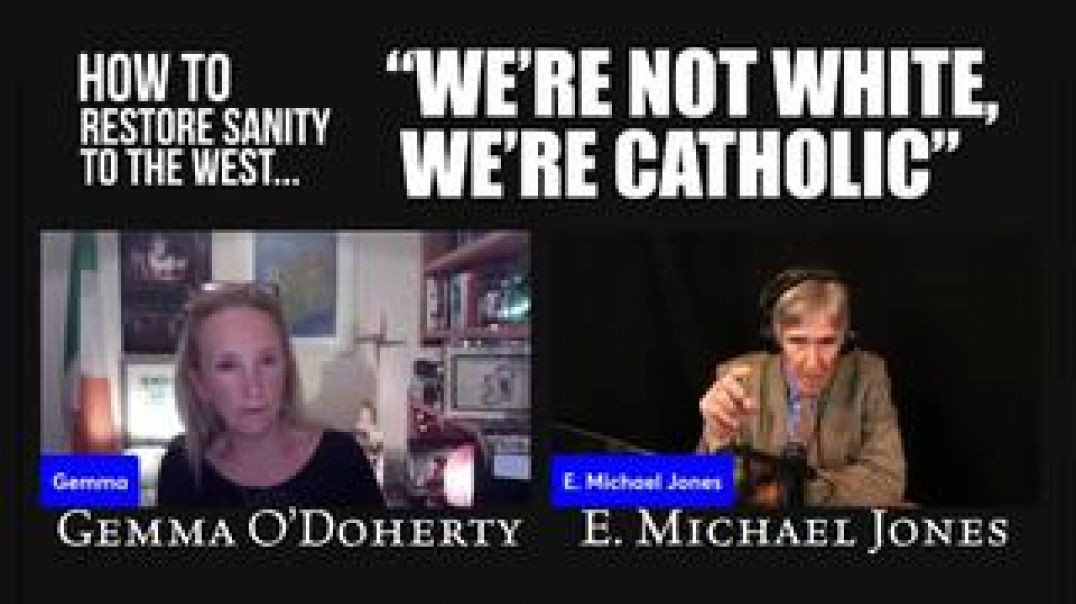 E. Michael Jones and Gemma O'Doherty We're not White, We're Catholic