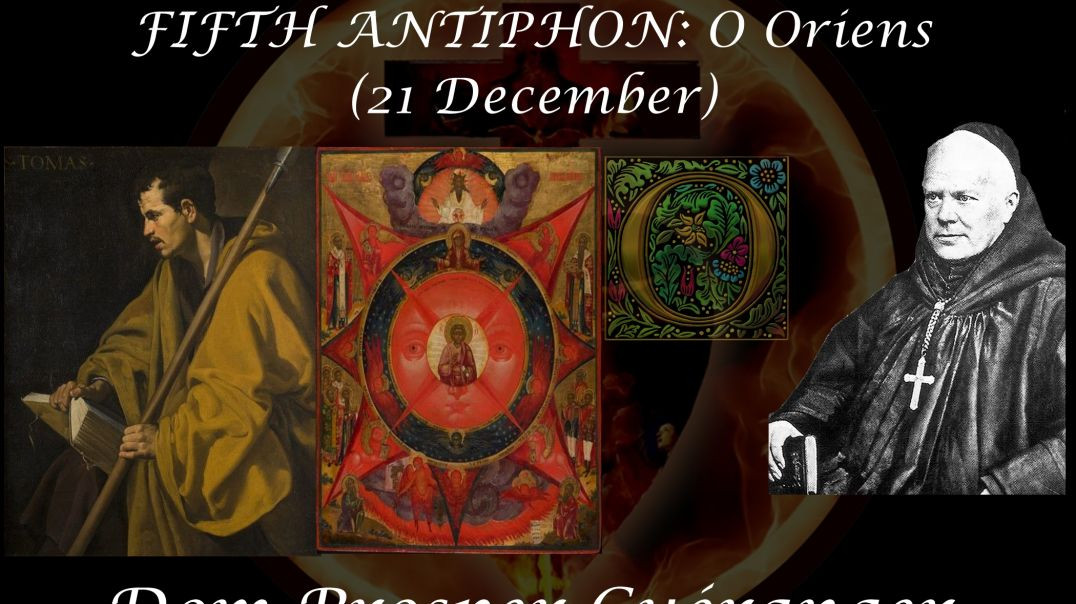 Saint Thomas, Apostle & the FIFTH ANTIPHON: O Oriens (21 December) ~ Dom Prosper Guéranger