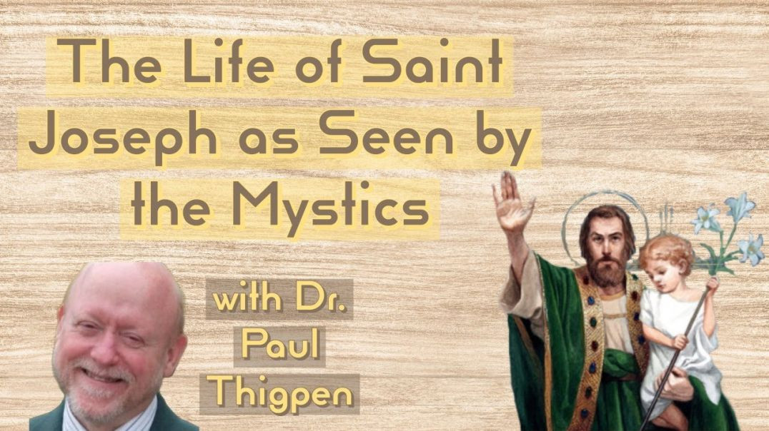 The Life of St Joseph as Seen by the Mystics - with Dr. Paul Thigpen