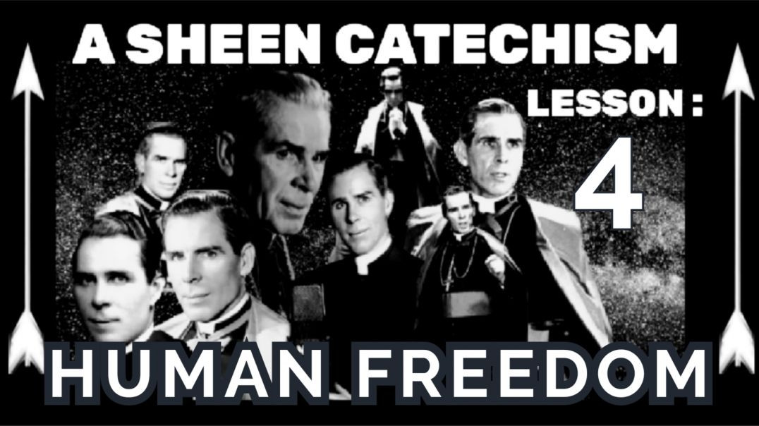 ⁣A SHEEN CATECHISM LESSON 4: HUMAN FREEDOM