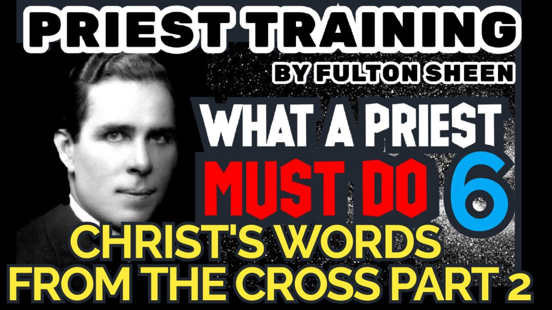 PRIEST TRAINING 6: CHRISTS WORDS FROM THE CROSS PART 2