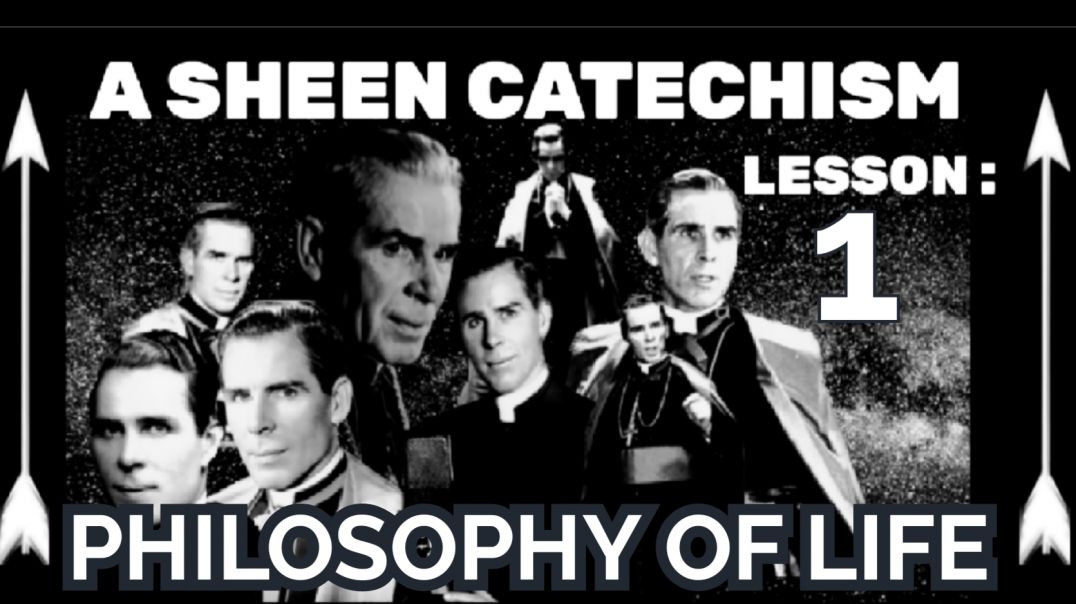 ⁣A SHEEN CATECHISM LESSON 1 - PHILOSOPHY OF LIFE