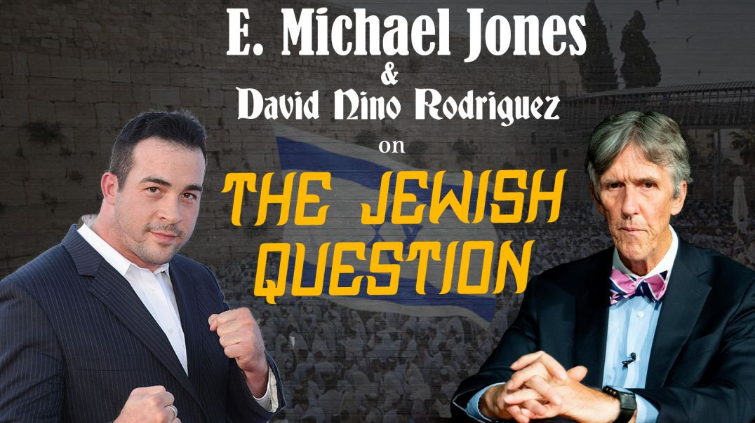 E. Michael Jones and David Nino Rodriguez on The Jewish Question