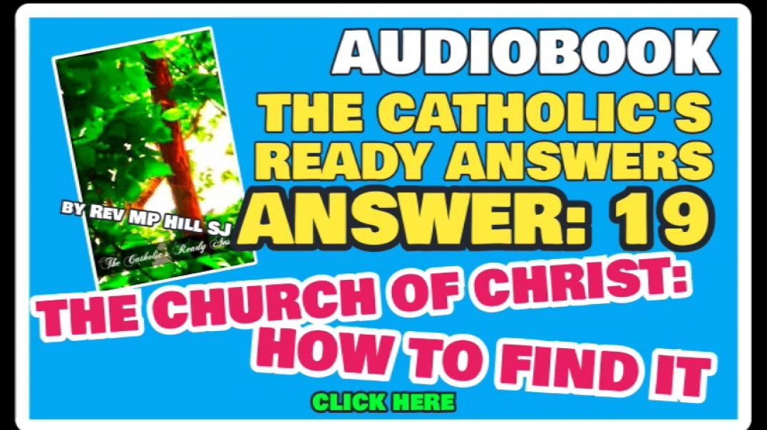 CATHOLIC READY ANSWER 19 - THE CHURCH OF CHRIST - HOW TO FIND IT