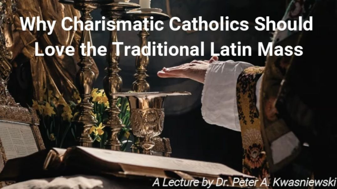 Why Charismatics Should Love the Traditional Latin Mass