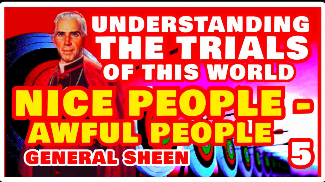 UNDERSTANDING THE TRIALS 5 - NICE PEOPLE-AWFUL PEOPLE BY VENERABLE FULTON SHEEN (AUDIO)