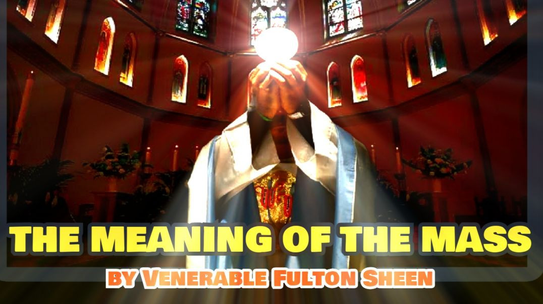 ⁣THE MEANING OF THE MASS BY VENERABLE FULTON SHEEN (AUDIO)