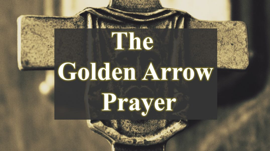The Golden Arrow Prayer - Given by Jesus to Atone for Blasphemy